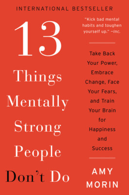 13 Things Mentally Strong People Don't Do: Take Back Your Power, Embrace Ch...