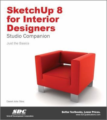 SketchUp 8 for Interior Designers by Daniel John Stine