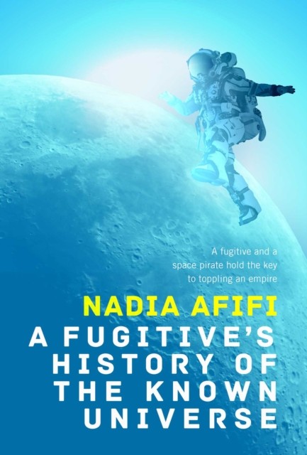 A Fugitive’s History of the Known Universe by Nadia Afifi (Hardback Book)