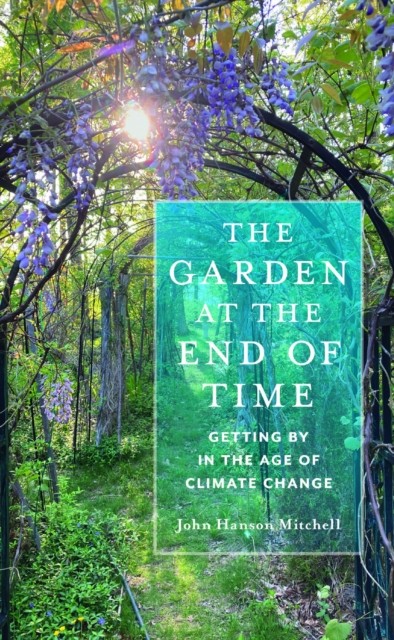 The Garden at the End of Time by John Hanson Mitchell (Paperback Book)