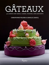 GATEAUX: 150 LARGE AND SMALL CAKES, COOKIES, AND DESSERTS By Christophe Felder