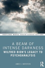 A Beam of Intense Darkness | Wilfred Bion's Legacy to Psychoanalysis | Grotstein