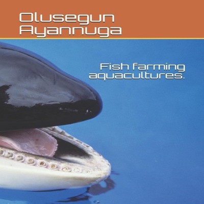 Fish farming aquacultures. Olusegun Samuel Ayannuga Paperback Ama