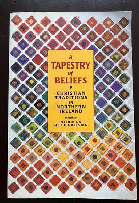 A Tapestry of Beliefs: Christian Tradition in Northern Ireland Norman Richardson