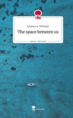 Johanna A. Höllinger | The space between us. Life is a Story - story.one | Buch