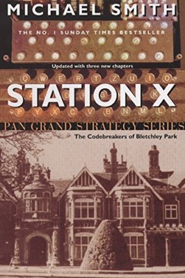 Station X: The Code Breakers of Bletchley Park By Michael Smith