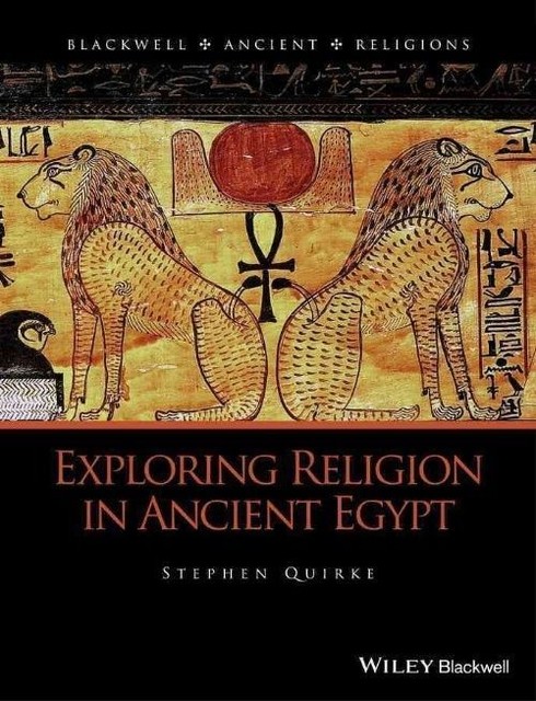 Blackwell Ancient Religions Ser.: Exploring Religion in Ancient Egypt by ...