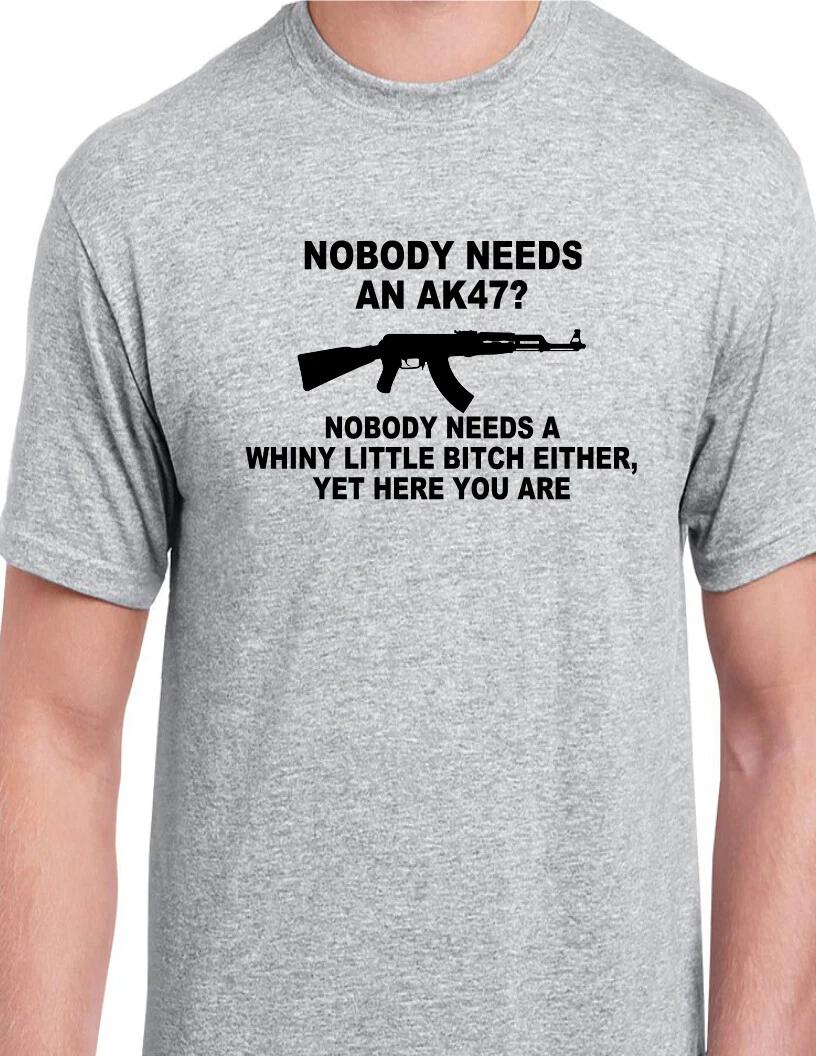 Nobody Needs AK47 T-shirt 2nd Second Amendment Rights Rifle Sarcastic Rude Tee