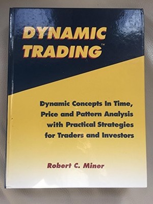 Dynamic Trading: Dynamic Concepts in Time, Price & Pattern Analysis With Practi,