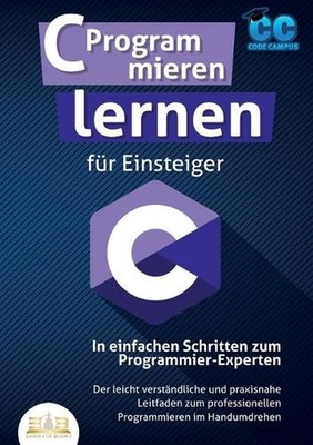 C Programmieren lernen fr Einsteiger - In einfachen Schritten zum Programmier-Ex