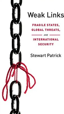 Weak Links: Fragile States, Global Threats, and International Security - Stewart