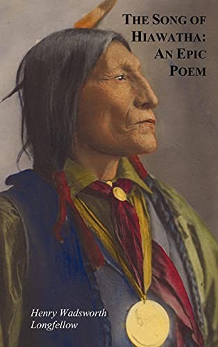 The Song of Hiawatha - An Epic Poem; Also with:. Longfellow<|
