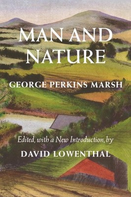 Man and Nature : Or, Physical Geography As Modified by Human Action, Paperbac...