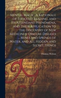 Mental Magic. A Rationale of Thought Reading, and Its Attendant Phenomena, and