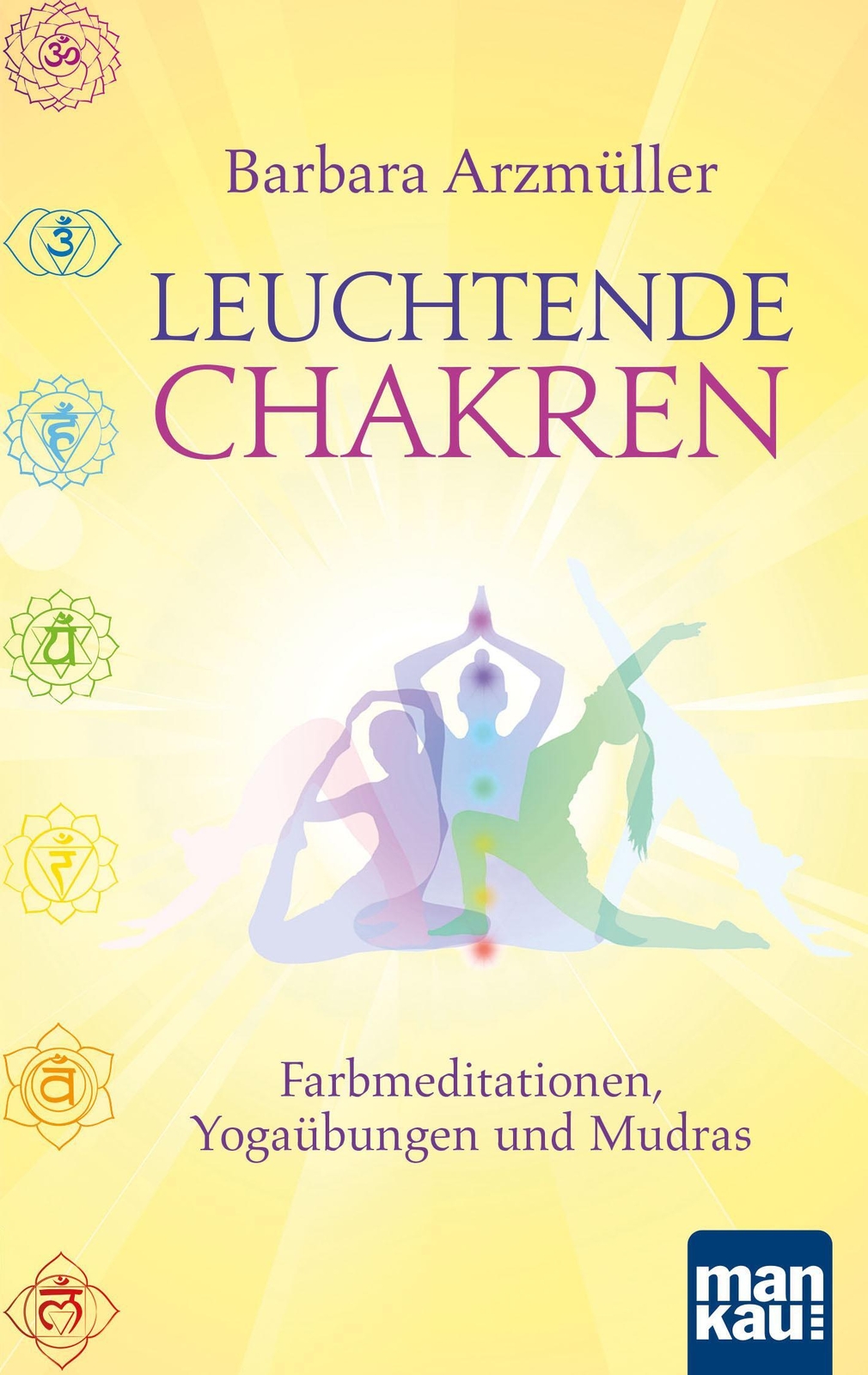 Leuchtende Chakren | Farbmeditationen, Yogaübungen Und Mudras |