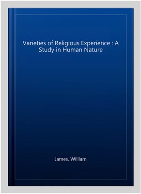 Varieties of Religious Experience : A Study in Human Nature, Hardcover by Jam...