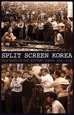 SPLIT SCREEN KOREA: SHIN SANG-OK AND POSTWAR CINEMA By Steven Chung *BRAND NEW*