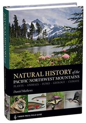NATURAL HISTORY OF THE PACIFIC NORTHWEST MOUNTAINS (A By Daniel Mathews