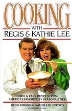 Cooking With Regis & Kathie Lee: Quick & Easy Recipes From America's - VERY GOOD