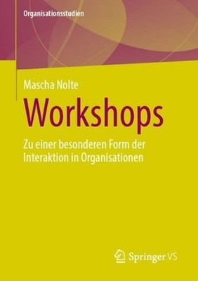 Workshops: Zu einer besonderen Form der Interaktion in Organisationen by Mascha