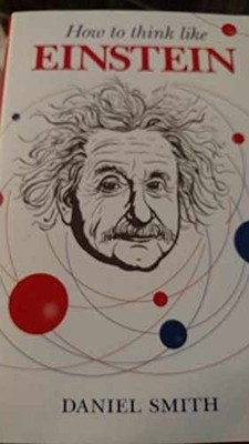 How to Think Like Einstein - Hardcover, by Daniel Smith - Very Good