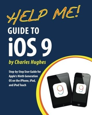 Help Me! Guide to iOS 9: Step-by-Step User Guide for Apple's Nin