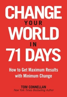 CHANGE YOUR WORLD IN 71 DAYS: HOW TO GET MAXIMUM RESULTS By Tom Connellan *VG+*