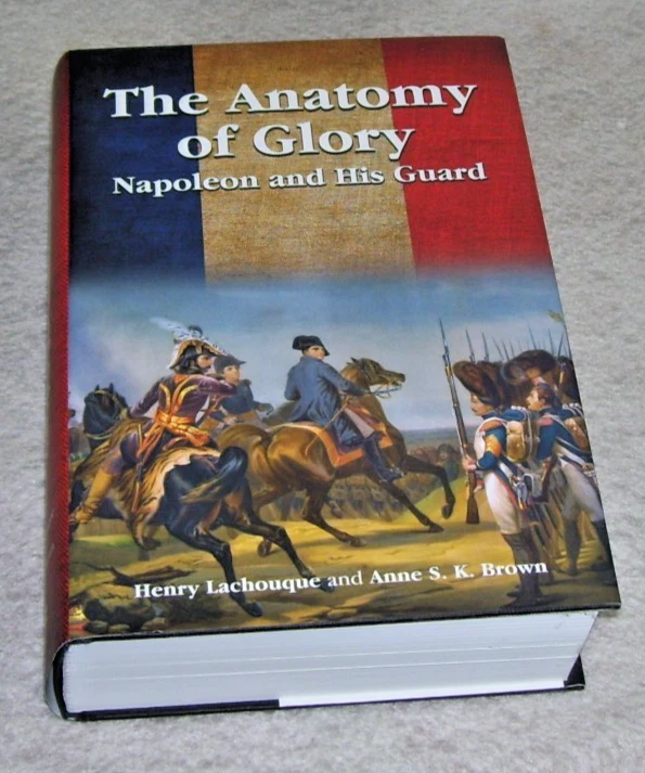 THE ANATOMY OF GLORY Napoleon and His Guard Lachouque and Brown 2017 ed - Image 1 of 1