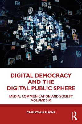 Digital Democracy and the Digital Public Sphere: Media, Communication and Societ