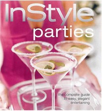 Instyle Parties: The Complete Guide to Easy, Elegant Entertaining.New Book.