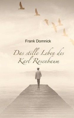 Das stille Leben des Karl Rosenbaum Domnick, Frank: