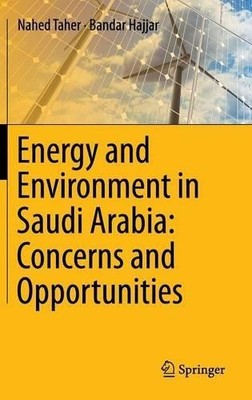 Energy and Environment in Saudi Arabia: Concerns & Opportunities - 9783319029818