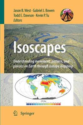 Isoscapes : Understanding movement, pattern, and process on Earth through iso-,