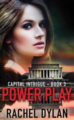 Power Play: Capital Intrigue - Library Binding By Dylan, Rachel - GOOD