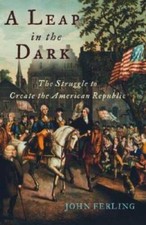 A Leap in the Dark: The Struggle to Create the American Republic - GOOD