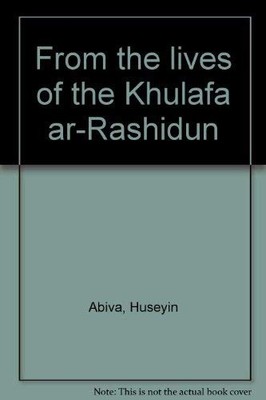 From the Lives of the Khulafa' Ar-Rashidun - Abiva, Huseyin