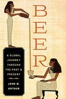 Beer | A Global Journey Through The Past And Present | John W. Arthur | Englisch