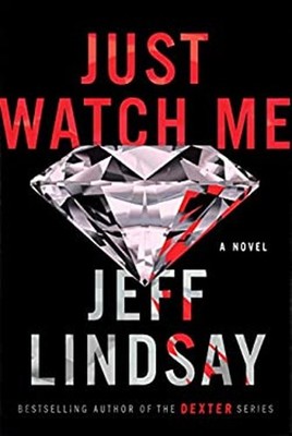 Just Watch Me : A Novel Hardcover Jeff Lindsay