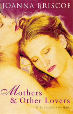 Mothers and Other Lovers, Joanna Briscoe, Used; Very Good  Book