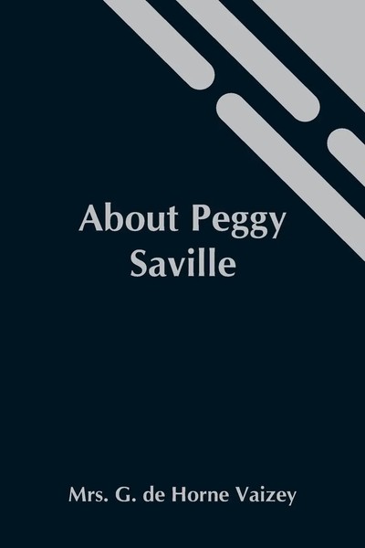G. De Horne Vaizey | About Peggy Saville | Taschenbuch | Englisch (2021)-image