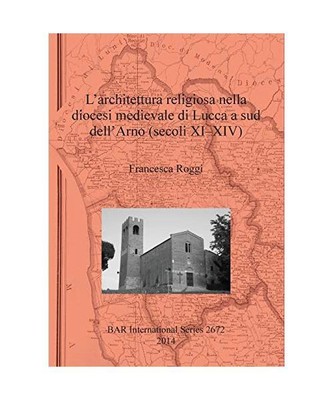 L'architettura religiosa nella diocesi medievale di Lucca a sud dell'Arno 