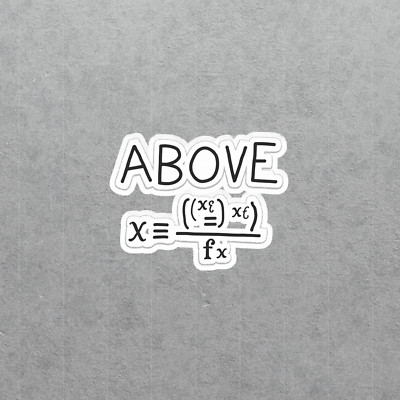 Above Equation Sticker | Math Nerd Vinyl Decal | Funny Math Lover Gift #5911