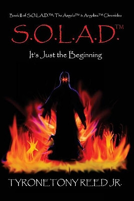 S.O.L.A.D.: Its Just the Beginning: Book II of the Angelo & Angeline Chronicl...