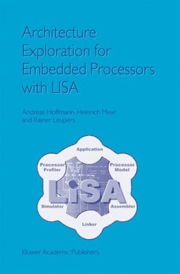 Architecture Exploration for Embedded Processors With Lisa, Hardcover by Hoff...