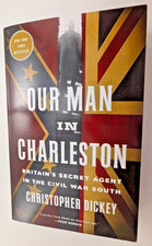 Our Man in Charleston Britain's Secret Agent  Civil War South Christopher Dickey