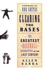 Clearing the Bases: The Greatest Baseball Debates of the Last Century