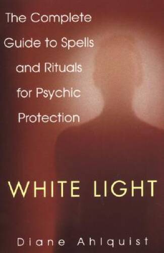 White Light: The Complete Guide to Spells and Rituals for Psychic Pro - GOOD
