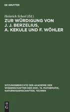Zur Würdigung Von J. J. Berzelius, A. Kekule Und F. Wöhler (Hardback)
