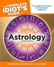 The Complete Idiot's Guide to Astrology: 4th Edition (Idiot's Guides), Gerwick-B