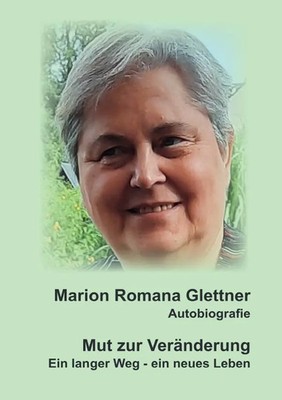 Mut zur Veränderung/ Ein langer Weg - ein neues Leben Autobiografie. DE Glettner